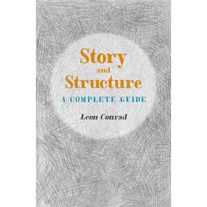 Conrad, Leon Story and Structure: A Complete Guide Conrad, Leon Story and Structure: A Complete Guide