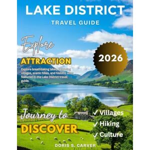 S. CARVER, DORIS LAKE DISTRICT TRAVEL GUIDE 2025-2026: Discover the Heart of England’s Countryside – From Serene Lakes and Majestic Peaks to Quaint Villages, Secluded Trails, and Unforgettable Natural Wonders. S. CARVER, DORIS LAKE DISTRICT TRAVEL GUIDE 2025-2026: Discover the Heart of England’s Countryside – From Serene Lakes and Majestic Peaks to Quaint Villages, Secluded Trails, and Unforgettable Natural Wonders.
