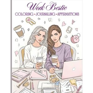 Steele, Laura Jean Work Bestie: Coloring, Journaling & Affirmations for the Work Friend Who Gets You Steele, Laura Jean Work Bestie: Coloring, Journaling & Affirmations for the Work Friend Who Gets You