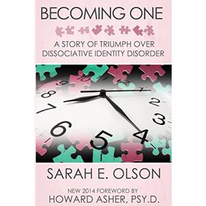 Olson, Sarah E. Becoming One: A Story of Triumph Over Dissociative Identity Disorder Olson, Sarah E. Becoming One: A Story of Triumph Over Dissociative Identity Disorder
