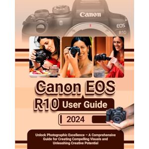 Wary, Brandon CANON EOS R10 User Guide: Unlock Photographic Excellence – A Comprehensive Guide for Creating Compelling Visuals and Unleashing Creative Potential Wary, Brandon CANON EOS R10 User Guide: Unlock Photographic Excellence – A Comprehensive Guide for Creating Compelling Visuals and Unleashing Creative Potential
