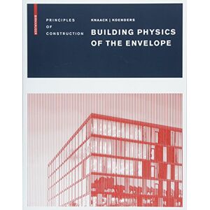 Knaack, Ulrich Building Physics of the Envelope: Principles of Construction Knaack, Ulrich Building Physics of the Envelope: Principles of Construction