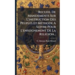 Recueil De Mandements Sur L'instruction Des Peuples Et MÃ(c)thode A Suivre Pour L'enseignement De La Religion... Recueil De Mandements Sur L'instruction Des Peuples Et MÃ(c)thode A Suivre Pour L'enseignement De La Religion...