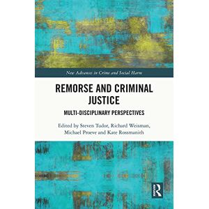 Routledge Remorse and Criminal Justice: Multi-Disciplinary Perspectives (New Advances in Crime and Social Harm) Routledge Remorse and Criminal Justice: Multi-Disciplinary Perspectives (New Advances in Crime and Social Harm)