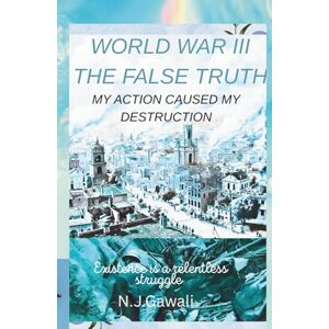 Joshi Gawali WA, N.J Niraj World war 3 the false truth: The Unseen Fall Joshi Gawali WA, N.J Niraj World war 3 the false truth: The Unseen Fall