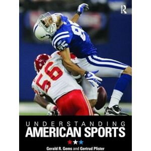 Gems, Gerald R. Understanding American Sports: In Culture and Society Gems, Gerald R. Understanding American Sports: In Culture and Society