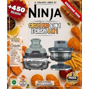 BAILILIRADISS, BENJAMINE Il grande libro di NINJA CRISPI Pro 6-in-1 e CRISPI 4-in-1: Oltre 450 ricette semplici e variegate: colazione, spuntini, pollame, carne, pesce, verdure, dessert e disidratazione BAILILIRADISS, BENJAMINE Il grande libro di NINJA CRISPI Pro 6-in-1 e CRISPI 4-in-1: Oltre 450 ricette semplici e variegate: colazione, spuntini, pollame, carne, pesce, verdure, dessert e disidratazione
