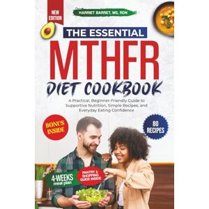 MS, RDN, HARRIET BARRET, THE ESSENTIAL MTHFR DIET COOKBOOK: “A Practical, Beginner-Friendly Guide to Supportive Nutrition, Simple Recipes, and Everyday Eating Confidence” MS, RDN, HARRIET BARRET, THE ESSENTIAL MTHFR DIET COOKBOOK: “A Practical, Beginner-Friendly Guide to Supportive Nutrition, Simple Recipes, and Everyday Eating Confidence”