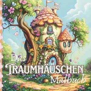MAWABOOKS Traumhäuschen Zauberhaftes Ausmalbuch für alle Fantasy Liebhaber Entspannung und Kreativität mit süßen Fantasy-Häuschen: 50 liebevoll illustrierte Fantasy-Häuschen Einseitig bedruckt MAWABOOKS Traumhäuschen Zauberhaftes Ausmalbuch für alle Fantasy Liebhaber Entspannung und Kreativität mit süßen Fantasy-Häuschen: 50 liebevoll illustrierte Fantasy-Häuschen Einseitig bedruckt