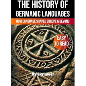 Skriuwer.com The History of Germanic Languages: How Language Shaped Europe and Beyond (The History Series) Skriuwer.com The History of Germanic Languages: How Language Shaped Europe and Beyond (The History Series)