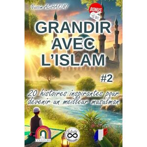 AL-HAKIMI, Nassim GRANDIR AVEC L'ISLAM #2 20 histoires inspirantes pour devenir un meilleur musulman (Histoires sur la prière et les obligations religieuses, Histoires ... aînés) (Grandir avec l'Islam (en couleurs)) AL-HAKIMI, Nassim GRANDIR AVEC L'ISLAM #2 20 histoires inspirantes pour devenir un meilleur musulman (Histoires sur la prière et les obligations religieuses, Histoires ... aînés) (Grandir avec l'Islam (en couleurs))