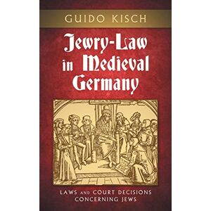 Kisch, Guido Jewry-Law in Medieval Germany: Laws and Court Decisions Concerning Jews (Texts and Studies (American Academy for Jewish Research), V. 3.) Kisch, Guido Jewry-Law in Medieval Germany: Laws and Court Decisions Concerning Jews (Texts and Studies (American Academy for Jewish Research), V. 3.)