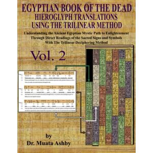 Ashby, Muata Egyptian Book of the Dead Hieroglyph Translations Using The Trilinear Method Vol. 2: Understanding the Mystic Path to Enlightenment Through Direct ... With Trilinear Deciphering Method (Volume) Ashby, Muata Egyptian Book of the Dead Hieroglyph Translations Using The Trilinear Method Vol. 2: Understanding the Mystic Path to Enlightenment Through Direct ... With Trilinear Deciphering Method (Volume)