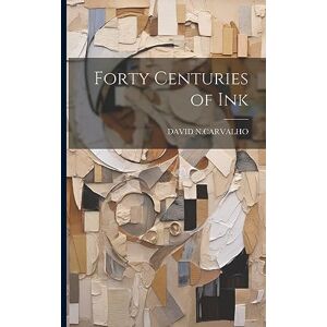 N Carvalho, David Forty Centuries of Ink N Carvalho, David Forty Centuries of Ink