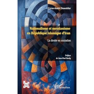 Daneshfar, Cyrus-André Nationalisme et messianisme en République islamique d'Iran: La droite en mutation Daneshfar, Cyrus-André Nationalisme et messianisme en République islamique d'Iran: La droite en mutation
