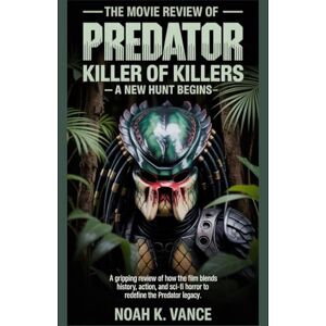 Vance, Noah K. The Movie Review of Predator: Killer of Killers – A New Hunt Begins: A gripping review of how the film blends history, action, and sci-fi horror to redefine the Predator legacy. Vance, Noah K. The Movie Review of Predator: Killer of Killers – A New Hunt Begins: A gripping review of how the film blends history, action, and sci-fi horror to redefine the Predator legacy.