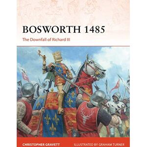 Gravett, Christopher Bosworth 1485: The Downfall of Richard III: 360 (Campaign) Gravett, Christopher Bosworth 1485: The Downfall of Richard III: 360 (Campaign)