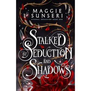 Sunseri, Maggie Stalked by Seduction and Shadows: 1 (Eternal Obsession) Sunseri, Maggie Stalked by Seduction and Shadows: 1 (Eternal Obsession)