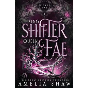 Shaw, Amelia King Shifter and Queen Fae: 4 (Wicked Fae) Shaw, Amelia King Shifter and Queen Fae: 4 (Wicked Fae)