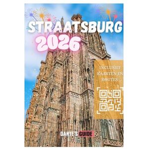 Guide, Dante's STRAATSBURG REISGIDS 2026: Beleef de magie van de kerstmarkten, tradities en winterwonderen van Straatsburg Guide, Dante's STRAATSBURG REISGIDS 2026: Beleef de magie van de kerstmarkten, tradities en winterwonderen van Straatsburg