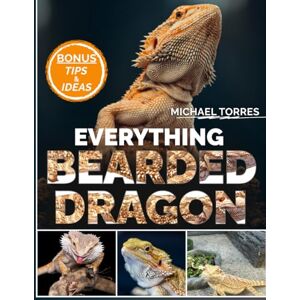 TORRES, MICHAEL EVERYTHING BEARDED DRAGON TORRES, MICHAEL EVERYTHING BEARDED DRAGON