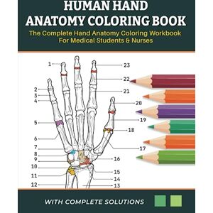 Dahlke, Terry Human Hand Anatomy Coloring Book The Complete Hand Anatomy Coloring Workbook For Medical Students and Nurses: Learn and Master the Anatomy of the Human Hand By Colouring and Labelling. Dahlke, Terry Human Hand Anatomy Coloring Book The Complete Hand Anatomy Coloring Workbook For Medical Students and Nurses: Learn and Master the Anatomy of the Human Hand By Colouring and Labelling.