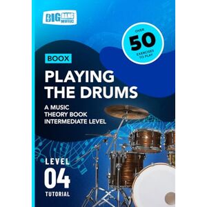 Big Bang Music Limited Playing the Drums: A Music Theory Book Intermediate Level: Boox Level 4 Tutorial Big Bang Music Limited Playing the Drums: A Music Theory Book Intermediate Level: Boox Level 4 Tutorial