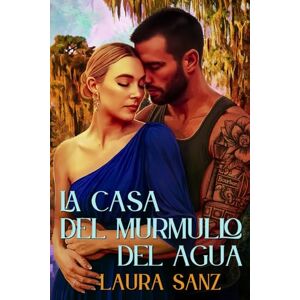 Sanz, Laura La casa del murmullo del agua: Novela romántica contemporánea Sanz, Laura La casa del murmullo del agua: Novela romántica contemporánea
