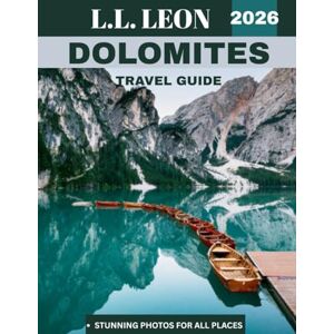 LEON, L.L. Dolomites TRAVEL GUIDE 2026: A Journey Through Italy’s Enchanting Mountain Landscape LEON, L.L. Dolomites TRAVEL GUIDE 2026: A Journey Through Italy’s Enchanting Mountain Landscape