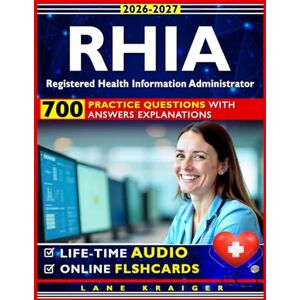 Kraiger, Lane RHIA Exam Prep: Your Complete Study Guide with 700 Empowering Practice Questions and In-Depth Rationales For Registered Health Information Administrator Kraiger, Lane RHIA Exam Prep: Your Complete Study Guide with 700 Empowering Practice Questions and In-Depth Rationales For Registered Health Information Administrator