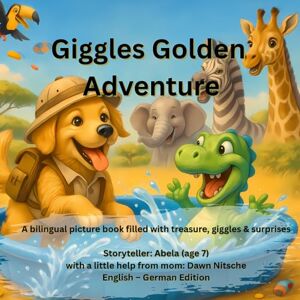 Nitsche, Dawn Giggles’ Golden Adventure: A bilingual picture book filled with treasure, giggles & surprises (The Bilingual Buddy Series: Adventures with Giggles) Nitsche, Dawn Giggles’ Golden Adventure: A bilingual picture book filled with treasure, giggles & surprises (The Bilingual Buddy Series: Adventures with Giggles)