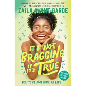 Avant It's Not Bragging If It's True: How to Be Awesome at Life: How to Be Awesome at Life, from a Winner of the Scripps National Spelling Bee Avant It's Not Bragging If It's True: How to Be Awesome at Life: How to Be Awesome at Life, from a Winner of the Scripps National Spelling Bee