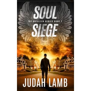 Lamb, Judah Soul Siege: A Christian Thriller and Supernatural Suspense Novel (The Unfallen Series (Landon Walker Thrillers)) Lamb, Judah Soul Siege: A Christian Thriller and Supernatural Suspense Novel (The Unfallen Series (Landon Walker Thrillers))