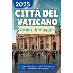 Rivera, Matthew K. CITTÀ DEL VATICANO Guida di viaggio 2025: le migliori attrazioni, i consigli degli esperti e tutto il necessario per una visita senza stress Rivera, Matthew K. CITTÀ DEL VATICANO Guida di viaggio 2025: le migliori attrazioni, i consigli degli esperti e tutto il necessario per una visita senza stress