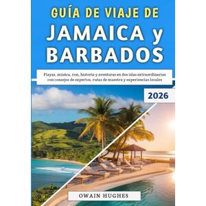 Hughes, Owain Guía De Viaje De Jamaica y Barbados 2026: Playas, música, ron, historia y aventuras en dos islas extraordinarias con consejos de expertos, rutas de muestra y experiencias locales Hughes, Owain Guía De Viaje De Jamaica y Barbados 2026: Playas, música, ron, historia y aventuras en dos islas extraordinarias con consejos de expertos, rutas de muestra y experiencias locales