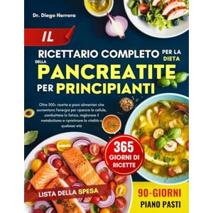 HERRERA, DR. DIEGO IL RICETTARIO COMPLETO PER LA DIETA DELLA PANCREATITE PER PRINCIPIANTI: Oltre 500+ ricette e piani alimentari che aumentano l'energia per riparare le ... e ripristinare la vitalità a qualsiasi età HERRERA, DR. DIEGO IL RICETTARIO COMPLETO PER LA DIETA DELLA PANCREATITE PER PRINCIPIANTI: Oltre 500+ ricette e piani alimentari che aumentano l'energia per riparare le ... e ripristinare la vitalità a qualsiasi età