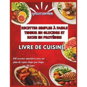 Chi, Isla RECETTES SIMPLES À FAIBLE TENEUR EN GLUCIDES ET RICHE EN PROTÉINES LIVRE DE CUISINE: 100 recettes nutritives avec un plan de repas étape par étape sur 30 jours Chi, Isla RECETTES SIMPLES À FAIBLE TENEUR EN GLUCIDES ET RICHE EN PROTÉINES LIVRE DE CUISINE: 100 recettes nutritives avec un plan de repas étape par étape sur 30 jours