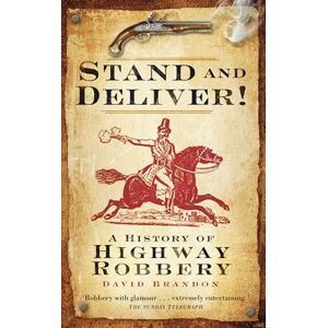 Brandon, David Stand and Deliver!: A History Of Highway Robbery Brandon, David Stand and Deliver!: A History Of Highway Robbery