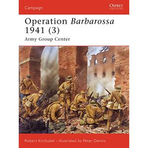 Kirchubel, Robert Operation Barbarossa 1941: Army Group Center: v. 3 (Campaign) Kirchubel, Robert Operation Barbarossa 1941: Army Group Center: v. 3 (Campaign)