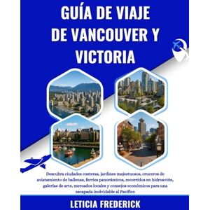 Frederick, Leticia GUÍA DE VIAJE DE VANCOUVER Y VICTORIA 2025-2026: Descubra ciudades costeras, jardines majestuosos, cruceros de avistamiento de ballenas, ferries ... locales y consejos económicos para una es... Frederick, Leticia GUÍA DE VIAJE DE VANCOUVER Y VICTORIA 2025-2026: Descubra ciudades costeras, jardines majestuosos, cruceros de avistamiento de ballenas, ferries ... locales y consejos económicos para una es...