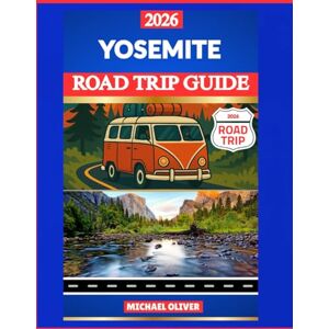 Oliver, Michael YOSEMITE ROAD TRIP GUIDE 2026: WATERFALLS, HIKING TRAILS & SCENIC DRIVES THROUGH CALIFORNIA’S SIERRA NEVADA Oliver, Michael YOSEMITE ROAD TRIP GUIDE 2026: WATERFALLS, HIKING TRAILS & SCENIC DRIVES THROUGH CALIFORNIA’S SIERRA NEVADA