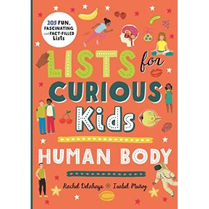 Delahaye, Rachel The Lists for Curious Kids: Human Body: 205 Fun, Fascinating and Fact-Filled Lists (Curious Lists, 2) Delahaye, Rachel The Lists for Curious Kids: Human Body: 205 Fun, Fascinating and Fact-Filled Lists (Curious Lists, 2)