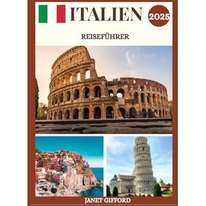 GIFFORD, JANET ITALIEN REISEFÜHRER 2025: Erkunden Sie Italiens historische Hauptstadt wie ein Einheimischer – Sehenswürdigkeiten, Geheimtipps, Essen & Whisky sowie Insidertipps für eine unvergessliche Reise GIFFORD, JANET ITALIEN REISEFÜHRER 2025: Erkunden Sie Italiens historische Hauptstadt wie ein Einheimischer – Sehenswürdigkeiten, Geheimtipps, Essen & Whisky sowie Insidertipps für eine unvergessliche Reise