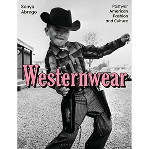 Sonya Abrego Westernwear: Postwar American Fashion and Culture Sonya Abrego Westernwear: Postwar American Fashion and Culture