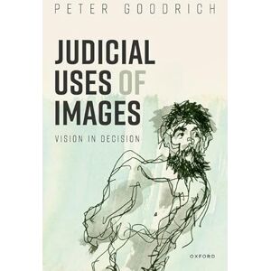 Goodrich, Prof Peter Judicial Uses of Images: Vision in Decision (Law and Literature) Goodrich, Prof Peter Judicial Uses of Images: Vision in Decision (Law and Literature)