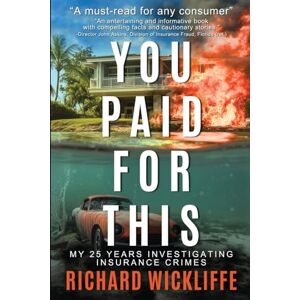 Wickliffe, Richard You Paid For This: My 25 Years Investigating Insurance Crimes Wickliffe, Richard You Paid For This: My 25 Years Investigating Insurance Crimes