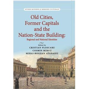 Old Cities, Former Capitals and the Nation-State Building in Southeastern Europe: Regional and National Identities Old Cities, Former Capitals and the Nation-State Building in Southeastern Europe: Regional and National Identities