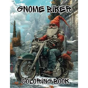 barci, alessandro Gnome Biker Coloring Book 70 unique motorcycle-riding gnomes with Fantastic Motorcycles to Color Coloring Book for Relaxation and Mindfulness ... Book for adults Gnome Coloring Book barci, alessandro Gnome Biker Coloring Book 70 unique motorcycle-riding gnomes with Fantastic Motorcycles to Color Coloring Book for Relaxation and Mindfulness ... Book for adults Gnome Coloring Book