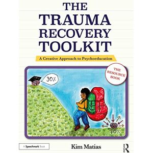Matias, Kim The Trauma Recovery Toolkit: The Resource Book: A Creative Approach to Psychoeducation Matias, Kim The Trauma Recovery Toolkit: The Resource Book: A Creative Approach to Psychoeducation