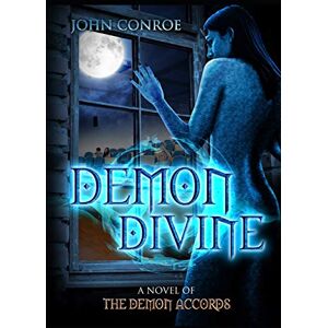 Conroe, John Demon Divine: A novel of the Demon Accords: 14 Conroe, John Demon Divine: A novel of the Demon Accords: 14
